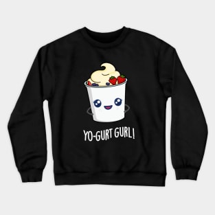 Yo-gurt Gurl Cute Yogurt Pun Crewneck Sweatshirt